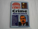 (seria Misterele Lumii) Crime Neelucidate - editura Hiparion, Cluj 1999