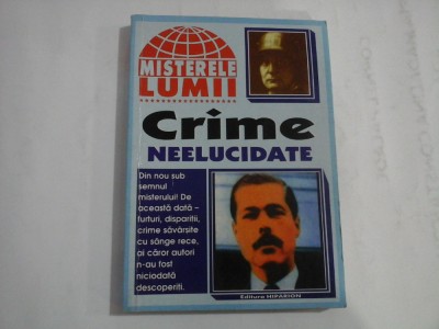 (seria Misterele Lumii) Crime Neelucidate - editura Hiparion, Cluj 1999 foto