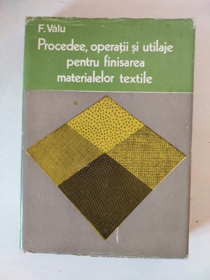 F. Valu - Procedee, operatii si utilaje pentru finisarea materialelor textile foto