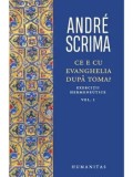 Cumpara ieftin Ce e cu Evanghelia dupa Toma? Exercitii hermeneutice. Volumul I/Andre Scrima