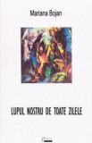 Lupul nostru de toate zilele - Paperback brosat - Mariana Bojan - Limes