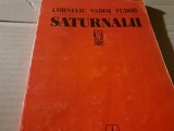 SATURNALII - CORNELIU VADIM TUDOR, ED ALBATROS 1983, 98 PAG, STARE BUNA