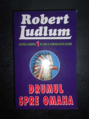 Robert Ludlum - Drumul spre Omaha foto