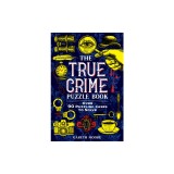 The True Crime Puzzle Book: Over 90 Puzzling Cases to Solve