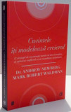 CUVINTELE ITI MODELEAZA CREIERUL , 12 STRATEGII DE CONVERSATIE MENITE SA DEA INCREDERE , SA APLANEZE CONFLICTELE SI SA CONSOLIDEZE INTIMITATEA de ANDR