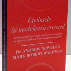 CUVINTELE ITI MODELEAZA CREIERUL , 12 STRATEGII DE CONVERSATIE MENITE SA DEA INCREDERE , SA APLANEZE CONFLICTELE SI SA CONSOLIDEZE INTIMITATEA de ANDR