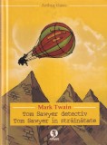 Mark Twain - Tom Sawyer detectiv. Tom Sawyer in strainatate