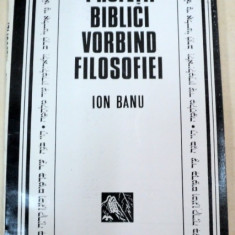 PROFETII BIBLICI VORBIND FILOSOFIEI de ION BANU , 1994