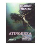 Claudiu Neacsu - Atingerea - roman - 126403