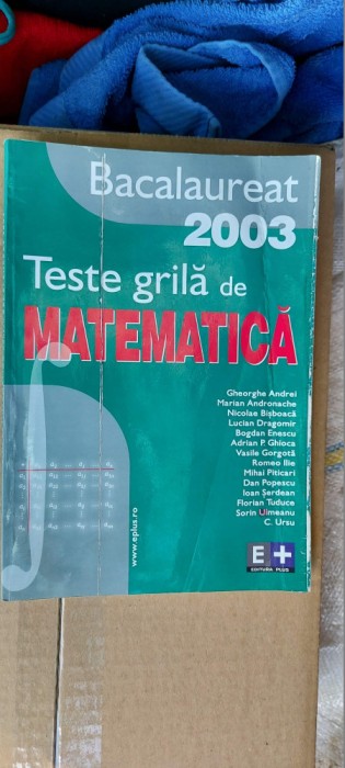 TESTE GRILA DE MATEMATICA BACALAUREAT GHIOCA ,SERDEAN ,URSU , ENESCU