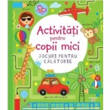 Activitati pentru copii mici. Jocuri pentru calatorie/***