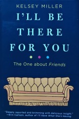 I'll be there for you. The one about Friends - 2018 - Kelsey Miller (AL30)