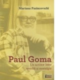 Paul Goma : Un scriitor intre revolta si nostalgie - Marina Pasincovschi