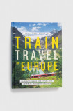 Lonely Planet Global Limited album Lonely Planet&#039;s Guide to Train Travel in Europe