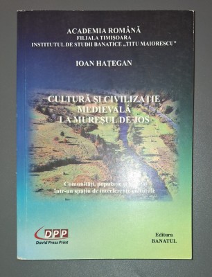 IOAN HATEGAN - CULTURA SI CIVILIZATIE MEDIEVALA LA MURESUL DE JOS foto