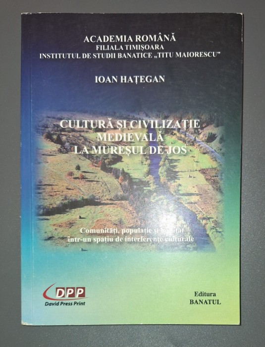 IOAN HATEGAN - CULTURA SI CIVILIZATIE MEDIEVALA LA MURESUL DE JOS