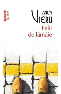Felii De Lamaie Top 10+ Nr 418, Anca Vieru - Editura Polirom foto