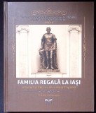 FAMILIA REGALA LA IASI. SUVENIRURI DIN CEA DE A DOUA CAPITALA. CATALOG DE EXPOZITIE-CARMEN VORONEANU, SIMON-362665