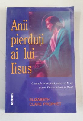 Anii pierduti ai lui Iisus - Elizabeth Clare Prophet foto