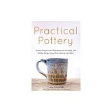 Practical Pottery: 40 Pottery Projects for Creating and Selling Mugs, Cups, Plates, Bowls, and More