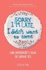 Sorry I&#039;m Late, I Didn&#039;t Want to Come: One Introvert&#039;s Year of Saying Yes