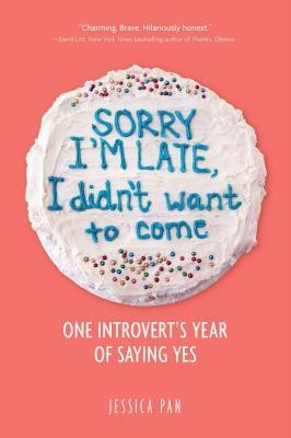 Sorry I&amp;#039;m Late, I Didn&amp;#039;t Want to Come: One Introvert&amp;#039;s Year of Saying Yes foto