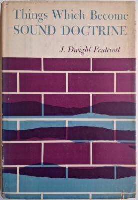 Things Which Become Sound Doctrine &amp;ndash; J. Dwight Pentecost (putin uzata) foto