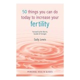 50 things you can do today to increase your fertility