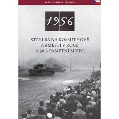 Az 1956-os Kossuth t&amp;eacute;ri sortűz &amp;eacute;s eml&amp;eacute;khelye (cseh nyelven) - Střelba Na Kossuthově N&amp;aacute;měst&amp;iacute; V Roce 1956 A Pamětn&amp;iacute; M&amp;iacute;sto - N&amp;eacute;meth Csaba foto
