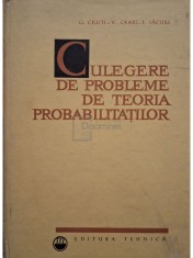 G. Ciucu - Culegere de probleme de teoria probabilitatilor (Editia: 1967) foto