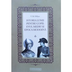 Istoria Moderna Pentru Copii: Evul Mediu Si Epoca Moderna - V. M. Hillyer , D341