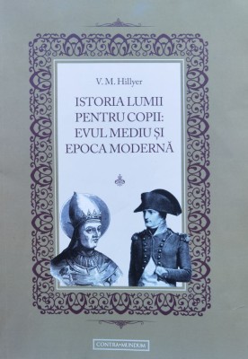Istoria Moderna Pentru Copii: Evul Mediu Si Epoca Moderna - V. M. Hillyer , D341 foto