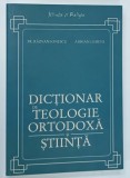 DICTIONAR DE TEOLOGIE ORTODOXA SI STIINTA de RAZVAN IONESCU si ADRIAN LEMENI , 2009