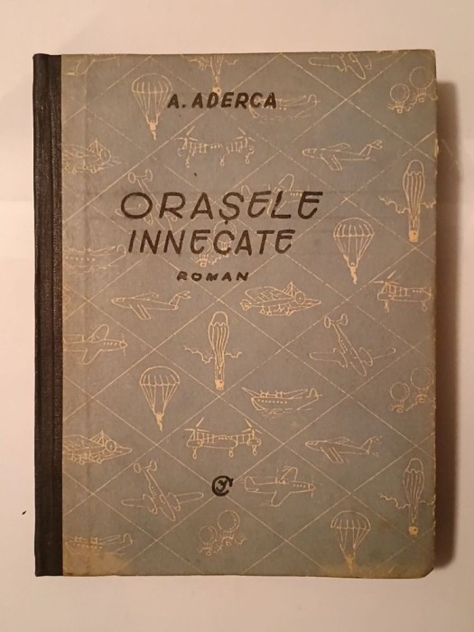 F. Aderca - Orașele &icirc;nnecate (roman) (Ed. Vremea, prima ediție)