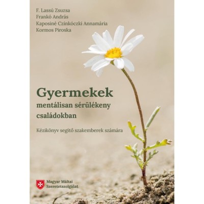 Gyermekek ment&amp;aacute;lisan s&amp;eacute;r&amp;uuml;l&amp;eacute;keny csal&amp;aacute;dokban - K&amp;eacute;zik&amp;ouml;nyv seg&amp;iacute;tő szakemberek sz&amp;aacute;m&amp;aacute;ra - F. Lass&amp;uacute; Zsuzsa foto