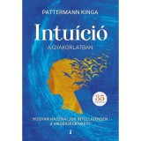 Intu&iacute;ci&oacute; a gyakorlatban - Hogyan haszn&aacute;ld intellNemsen a meg&eacute;rz&eacute;seidet? - Pattermann Kinga