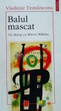 Cumpara ieftin Balul Mascat - Dialog cu Mircea Mihaies, Vladimir Tismaneanu, Polirom. Carte in stare buna