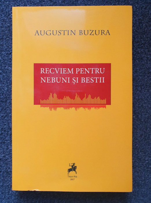 RECVIEM PENTRU NEBUNI SI BESTII - Augustin Buzura