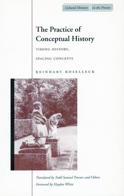 The Practice of Conceptual History: Timing History, Spacing Concepts foto
