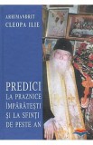 Predici la praznice imparatesti si la Sfinti de peste an - Cleopa Ilie