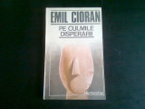 PE CULMILE DISPERARII , EMIL CIORAN