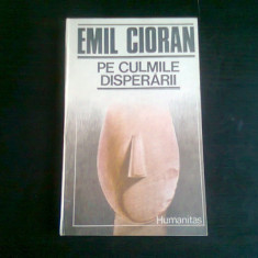 PE CULMILE DISPERARII , EMIL CIORAN