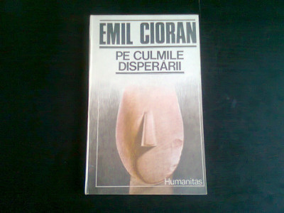 PE CULMILE DISPERARII , EMIL CIORAN foto