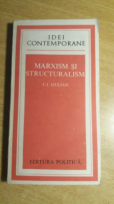 myh 546s - CI GULIAN - MARXISM SI STRUCURALISM - ED 1976 foto