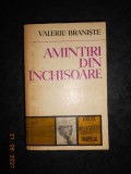 VALERIU BRANISTE - AMINTIRI DIN INCHISOARE