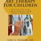 Art Therapy for Children: Activities for Individuals and Small Groups
