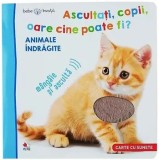 Ascultati, copii, oare cine poate fi? Animale indragite. Carte cu sunete/***