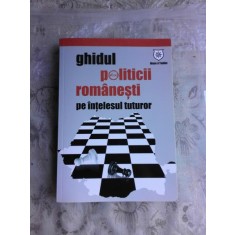 GHIDUL POLITICII ROMANESTI PE INTELESUL TUTUROR