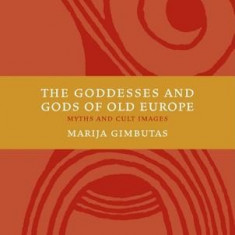 The Goddesses and Gods of Old Europe 6500-3500 BC: Myths and Cult Images