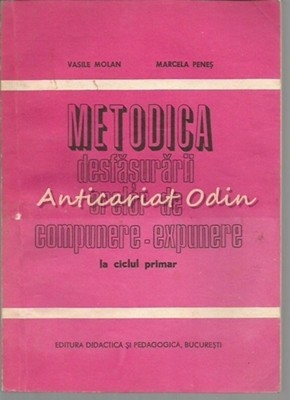 Metodica Desfasurarii Orelor De Compunere-Expunere La Ciclul Primar - V. Molan Metodica Desfasurarii Orelor De Compunere-Expunere La Ciclul Primar - V. Molan